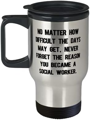 Специјален социјален работник, без оглед колку може да се добијат деновите, никогаш не заборавајте на причината што вие, социјалниот