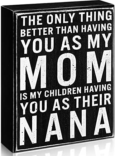 Единствената работа подобро отколку да ве имам како мајка ми е моите деца да ве имаат како нивна Нана 5.1 x 6,7 дрвени кутии