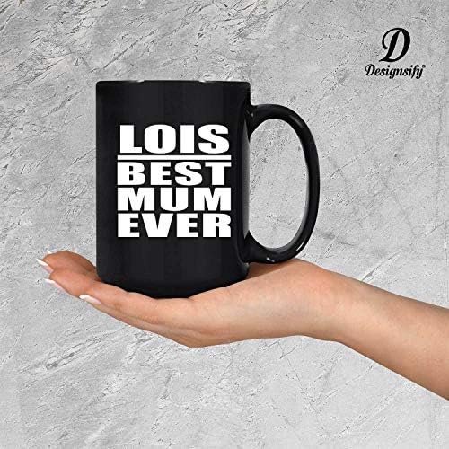 DesignSify Lois најдобра мајка досега, 15oz црно кафе кригла керамички чај чаша со рачка, подароци за роденденски годишнини Божиќ Божиќни