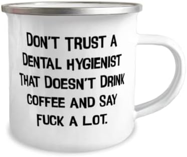 Инспирирајте подароци за хигиеничар за заби, не верувајте на стоматолошки хигиеничар кој не пие, стоматолошки хигиенист 12oz кампер кригла